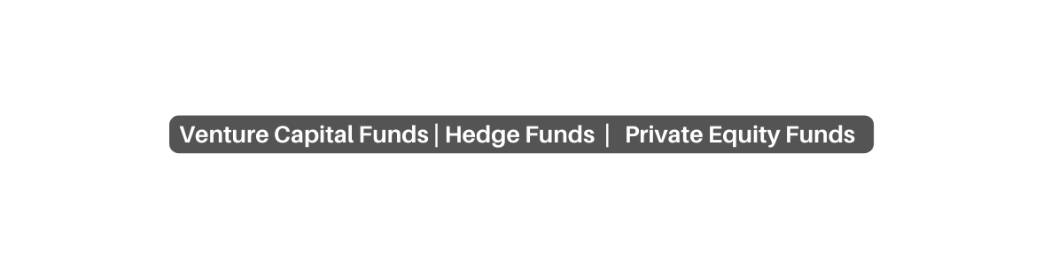 Venture Capital Funds Hedge Funds Private Equity Funds